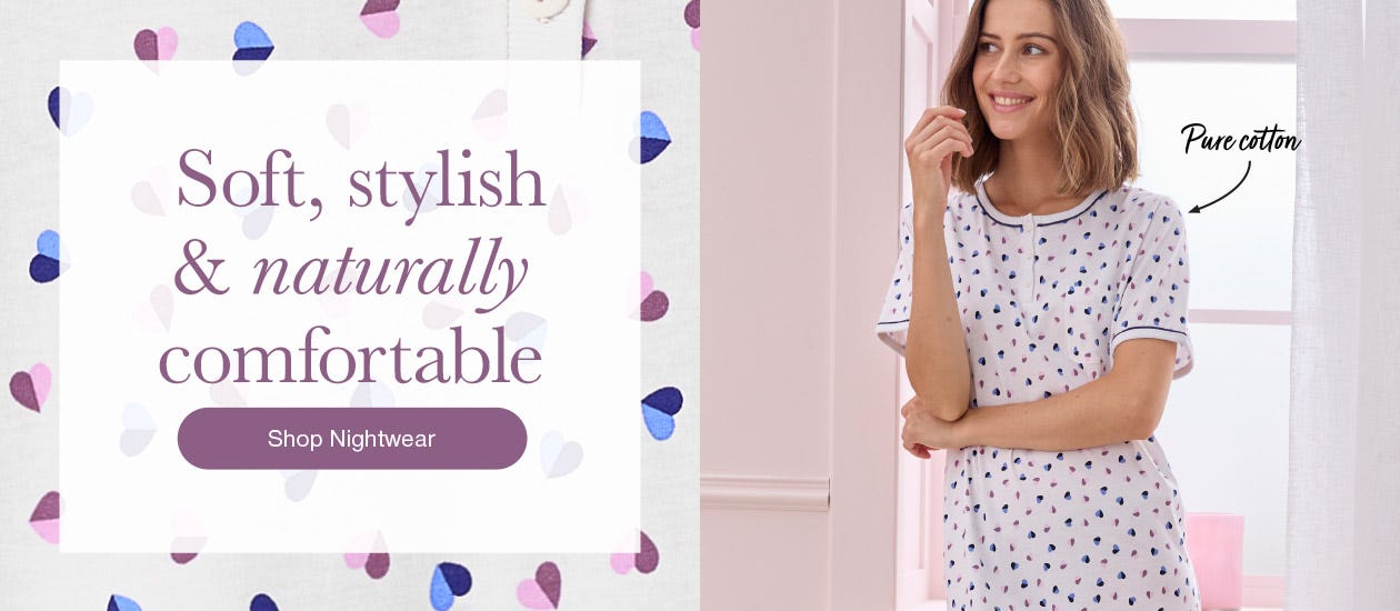 Soft, Stylish & Naturally Comfortable - shop Nightwear