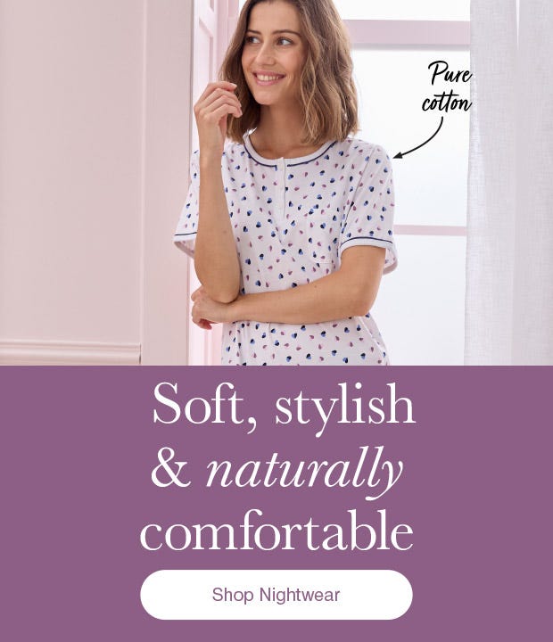 Soft, Stylish & Naturally Comfortable - shop nightwear