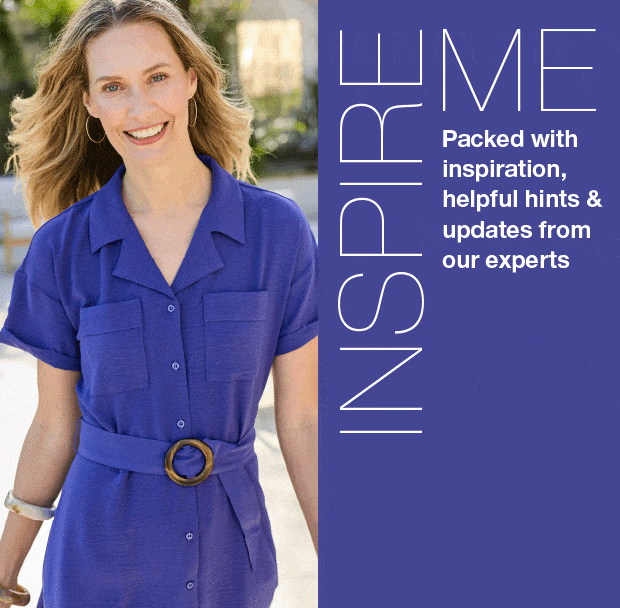 Inspire Me - Packed with inspiration, helpful hints and updates from our experts